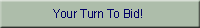 your_turn_to_bid_new.gif (1671 bytes)